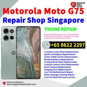 Motorola G75 Repair Shop Singapore-摩托罗拉手机维修中心