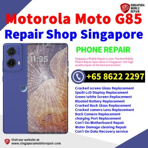 Motorola G85 Repair Shop Singapore-摩托罗拉手机维修中心