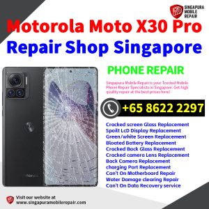Motorola X30 Pro Repair Shop Singapore-摩托罗拉手机维修中心