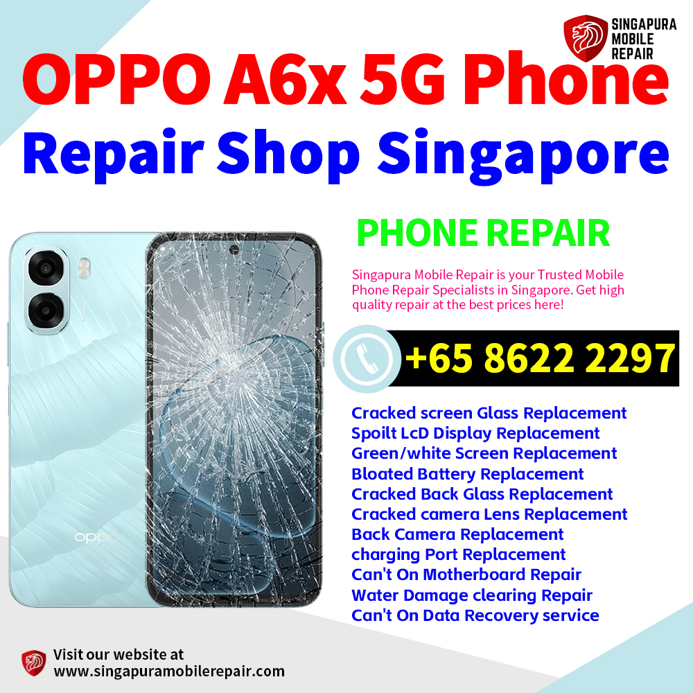 Cheapest OPPO A6x 5G Repair Service Center Shop Singapore