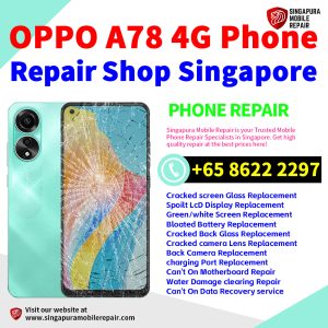 Cheapest OPPO A78 4G Repair Service Center Shop Singapore