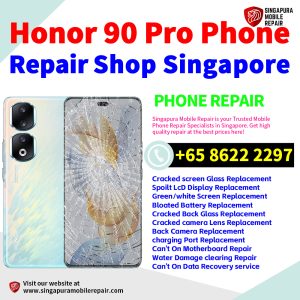 Honor 90 Pro Repair Shop Singapore-荣耀手机维修中心