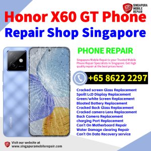 Honor X60 GT Repair Shop Singapore-荣耀手机维修中心