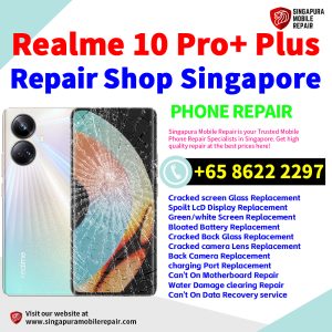 Cheapest Realme 10 Pro + Plus Service Center Repair Shop Singapore