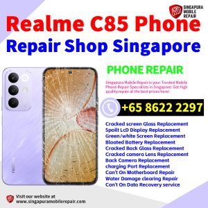 Realme C85 Repair Shop Singapore-真我手机维修中心