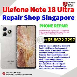 Cheapest Ulefone Note 18 Ultra Repair Service Center Shop Singapore