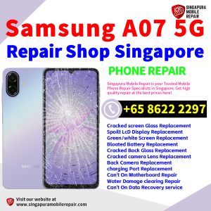 Cheapest Samsung Galaxy A07 5G Repair Service Center Shop Singapore